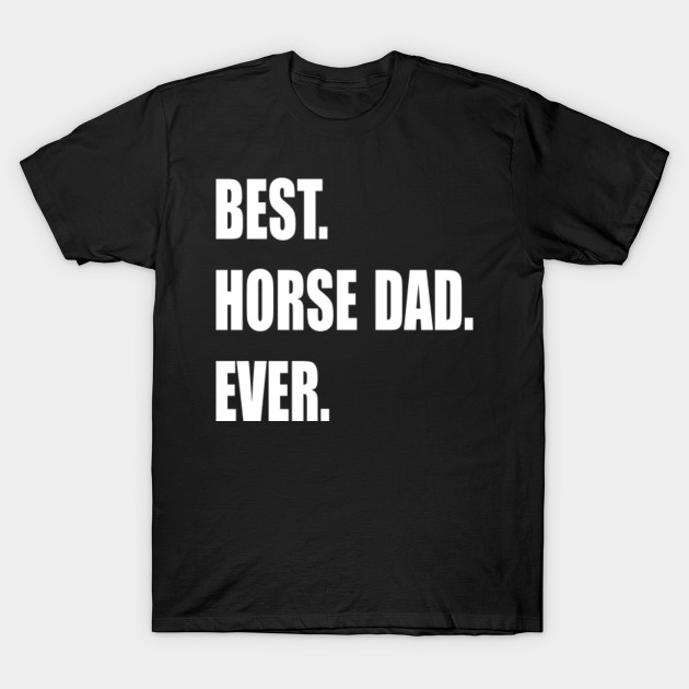 best horse dad ever t shirt